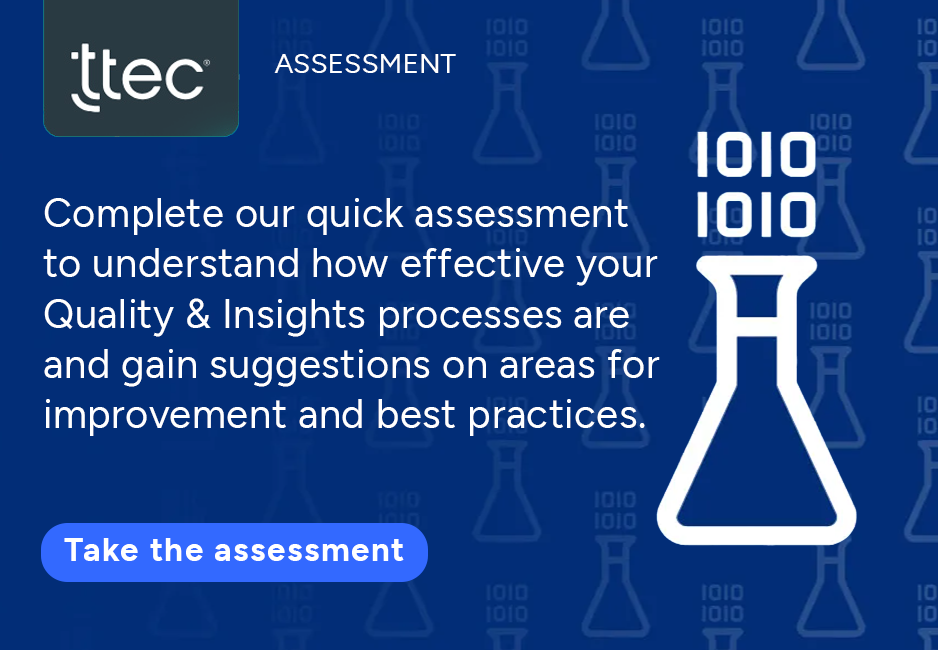 Complete our quick assessment to understand how effective your quality and insights processes are and gain suggestions on areas for improvement and best practices. Take the assessment.